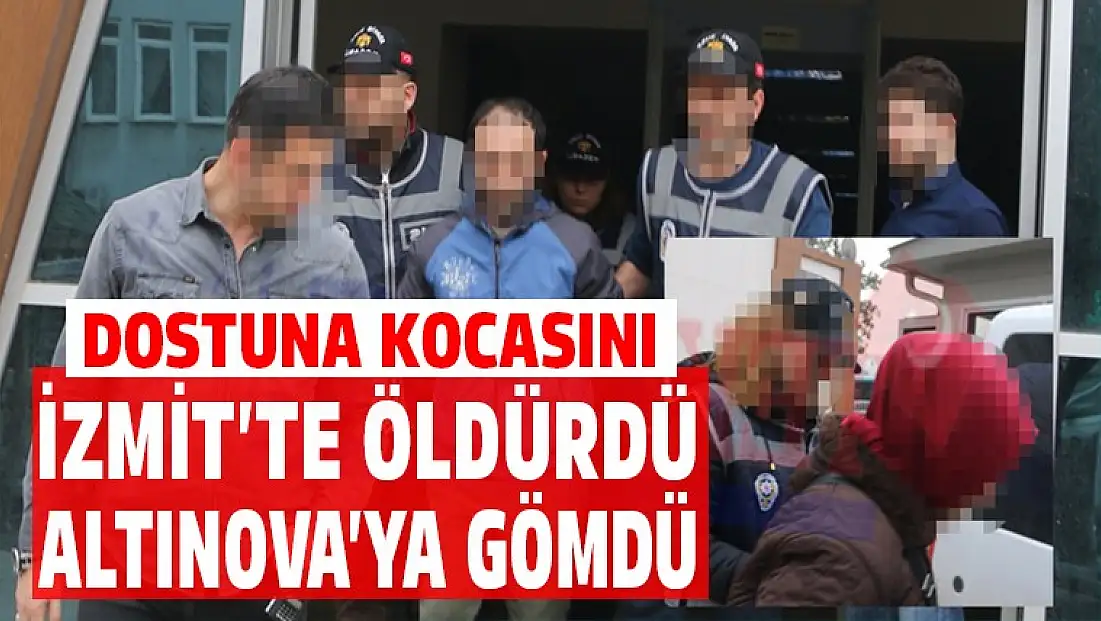 Dostuyla birlikte kocasını öldürdü