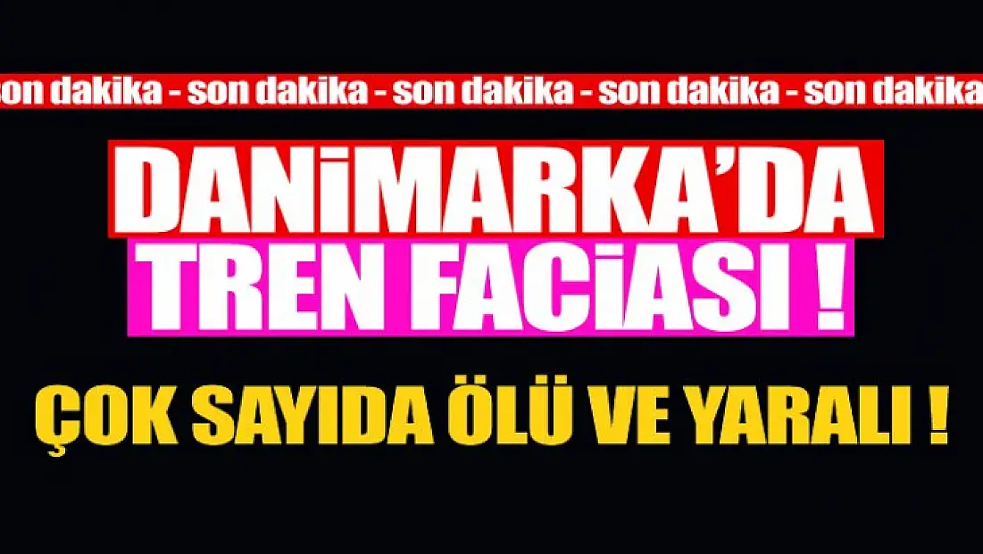 Danimarka'da tren faciası ! Çok sayıda ölü ve yaralılar var