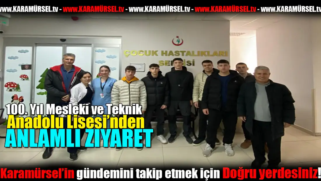 100. Yıl Mesleki ve Teknik Anadolu Lisesi'nden Anlamlı Ziyaret