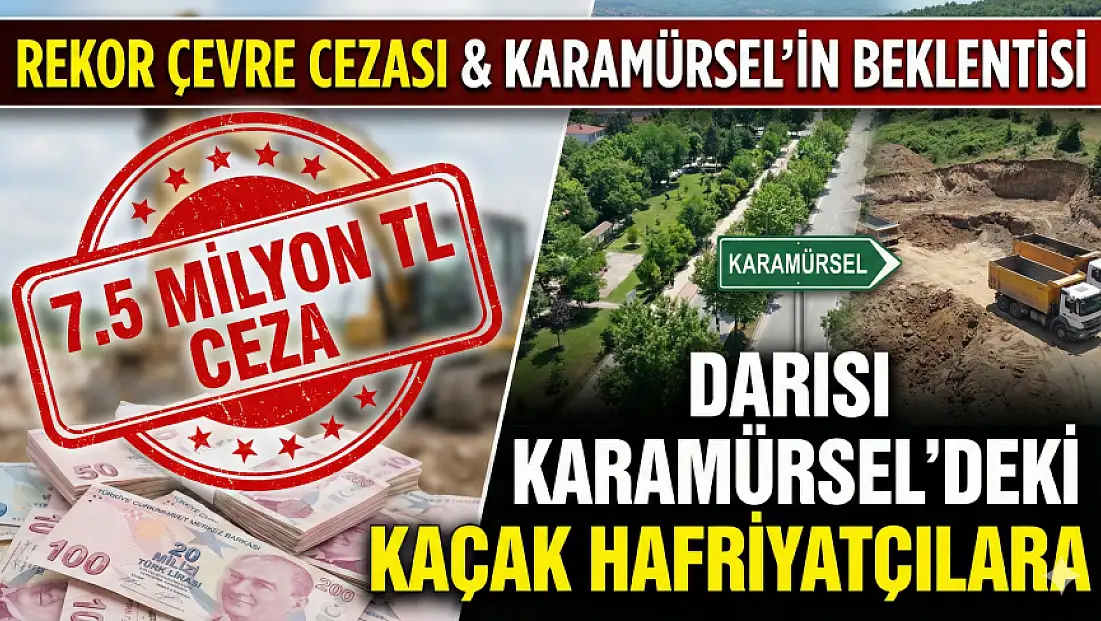 DOĞA KATLİAMINA REKOR CEZA! DARISI KARAMÜRSEL'İN BAŞINA