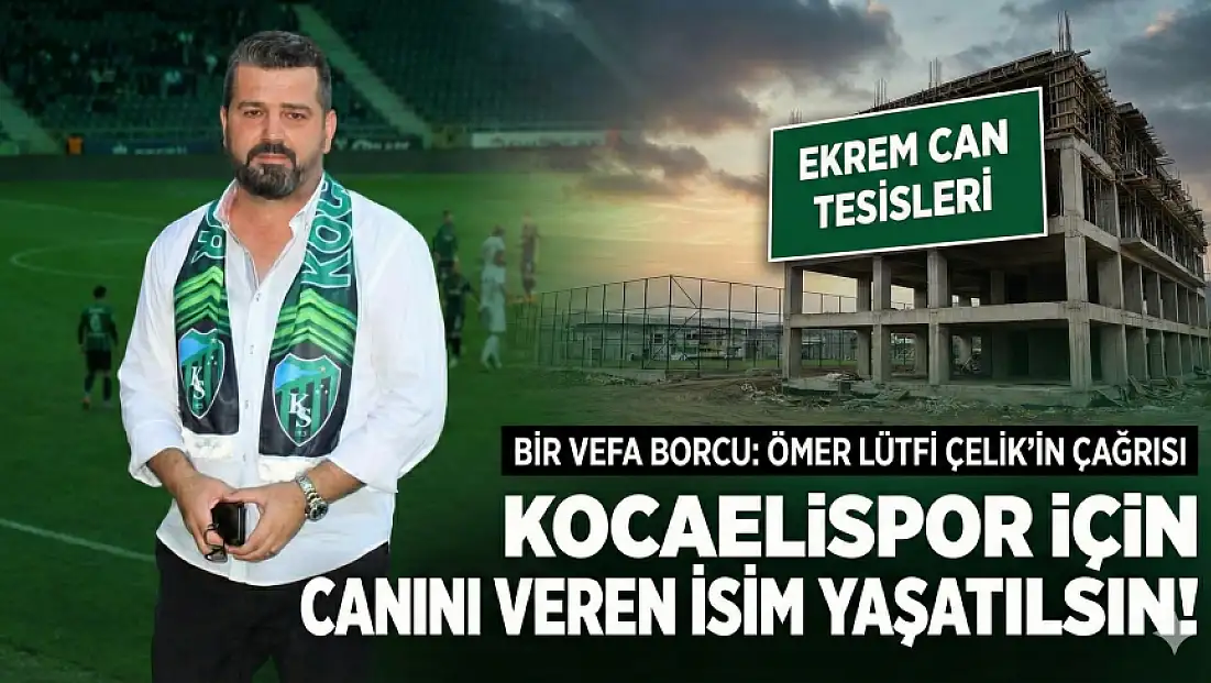 Ekrem Can’ın İsmi Yeni Tesislerde Yaşatılsın