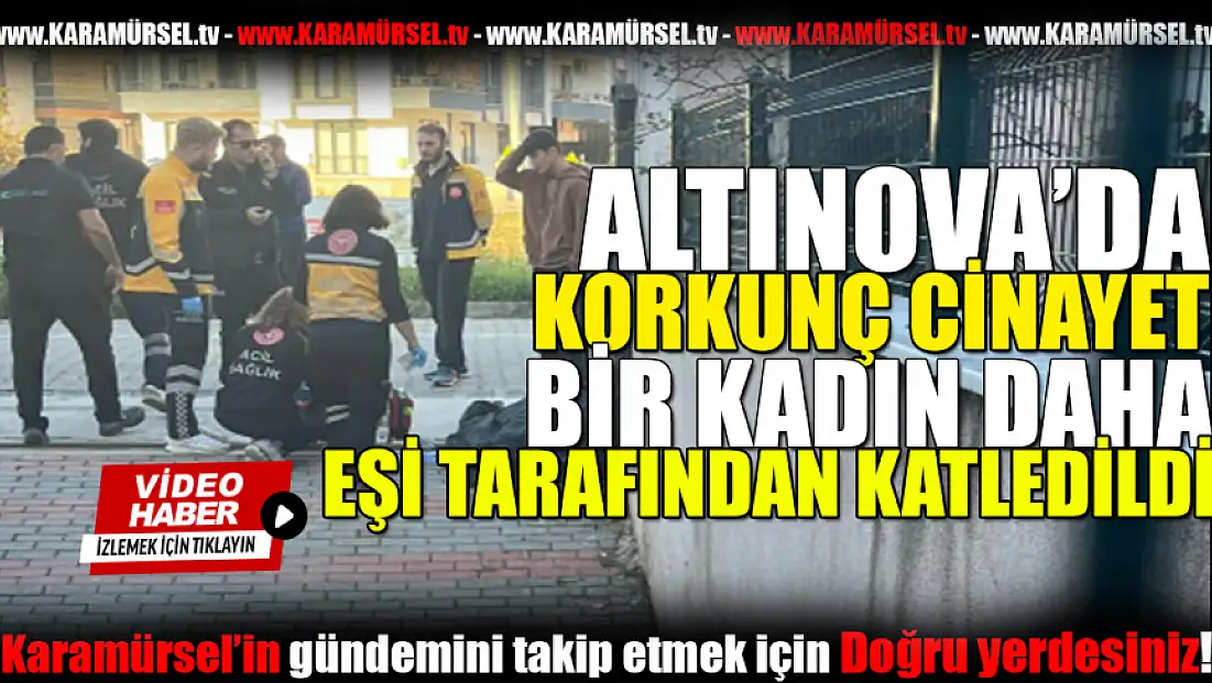 Kadın Cinayeti: Altınova'da Eşini Sokak Ortasında Öldürdü