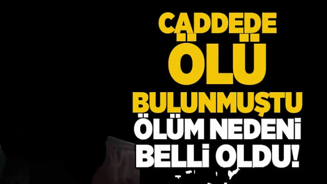 Ölüm nedeni belli oldu!