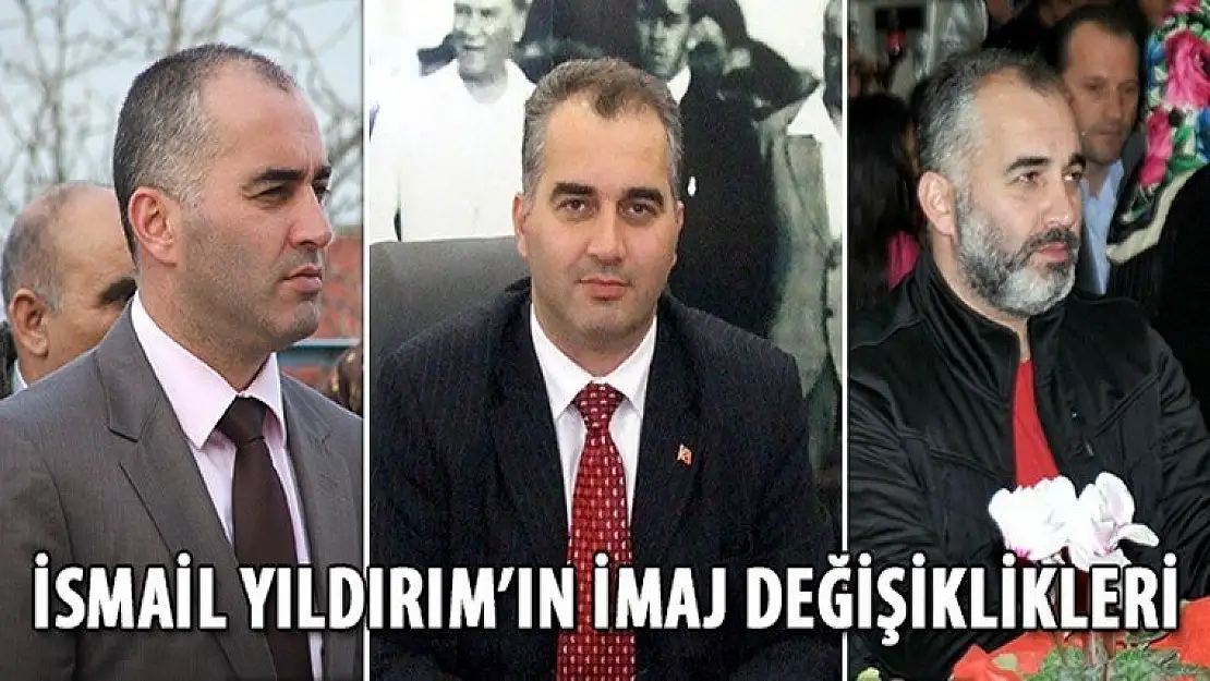 İsmail Yıldırım'ın imaj değişiklikleri