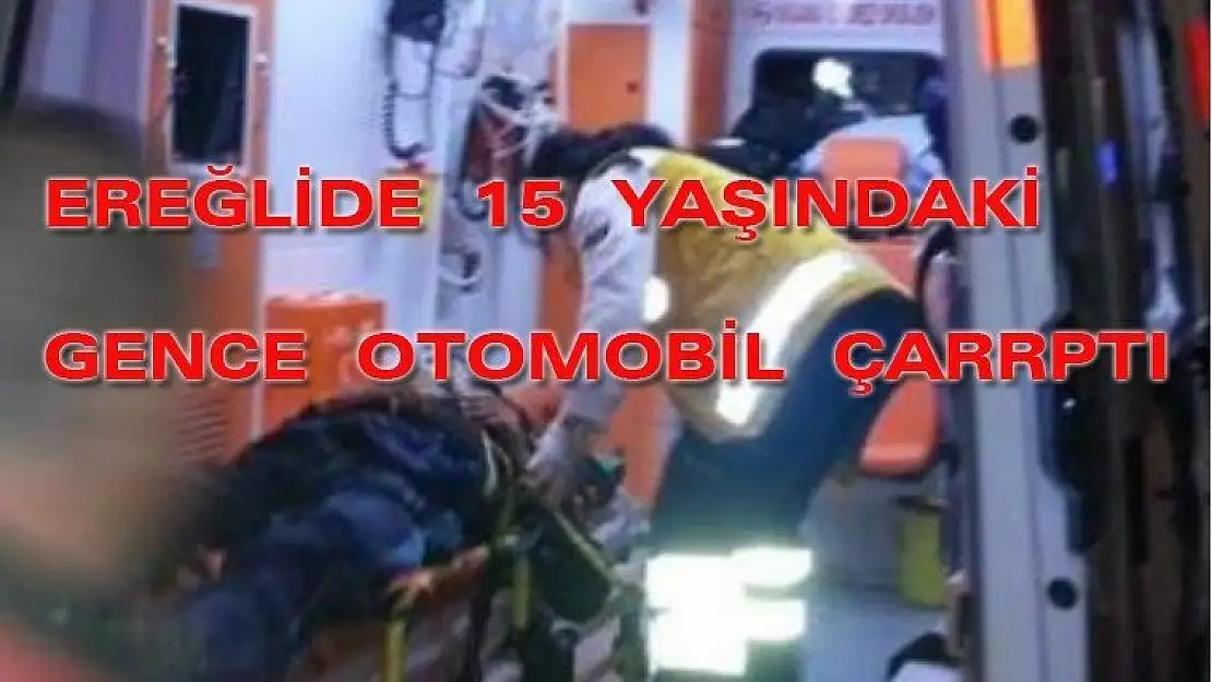 Ereğli D-130 Karayolunda 15 Yaşında Çocuğa Araba Çarptı..