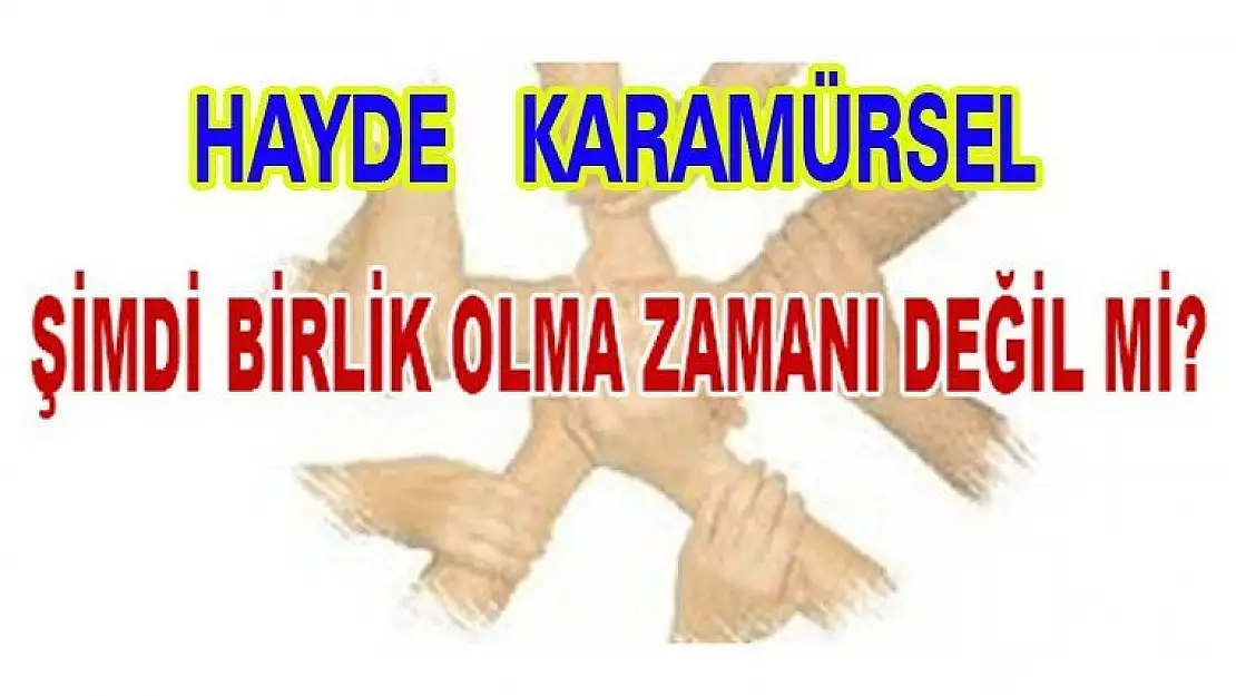 Hayde  Karamürsel Şimdi Birlik Olma Zamanı