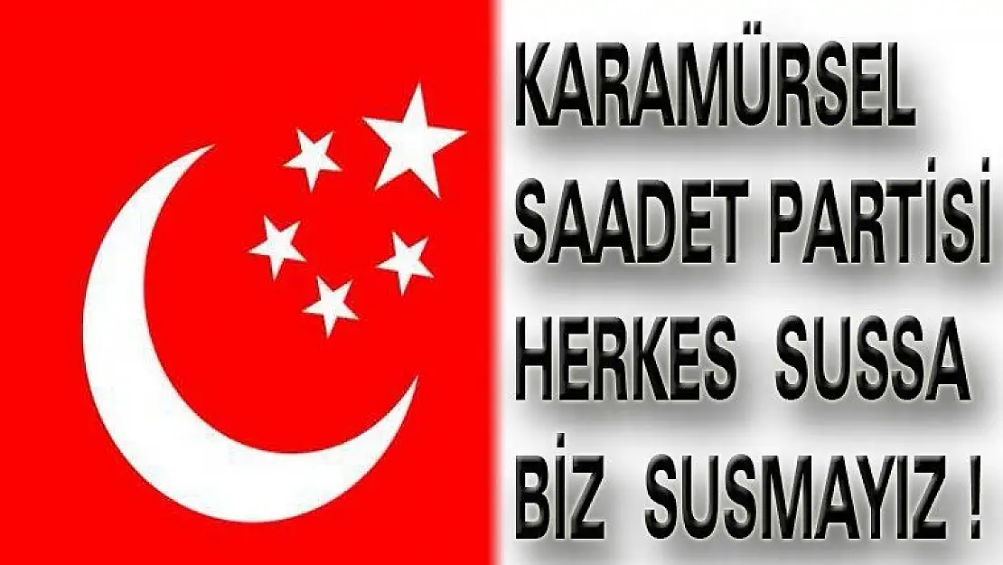 Karamürsel  Saadet  Partisi biz bu işin peşini bırakmayız