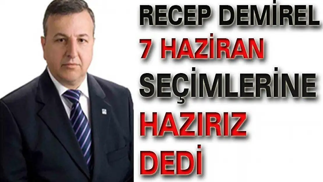 Demirel Seçimlere Hazırız Dedi