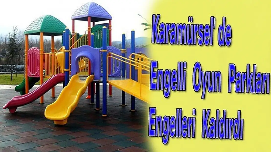 Karamürsel'de Engelli Oyun Parkları Engelleri Kaldırdı