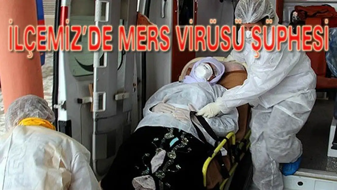 İLÇEMİZDE MERS VİRÜSÜ ŞÜPHESİ