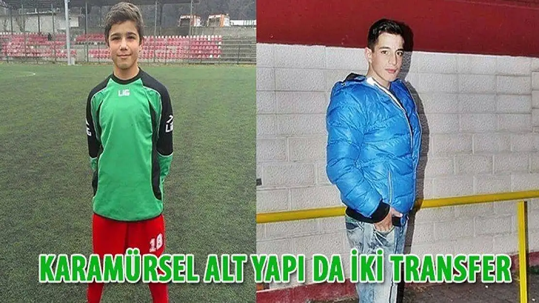 Karamürsel alt yapı da iki transfer.