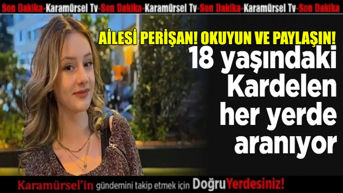 18 Yaşındaki Kardelen Her Yerde Aranıyor