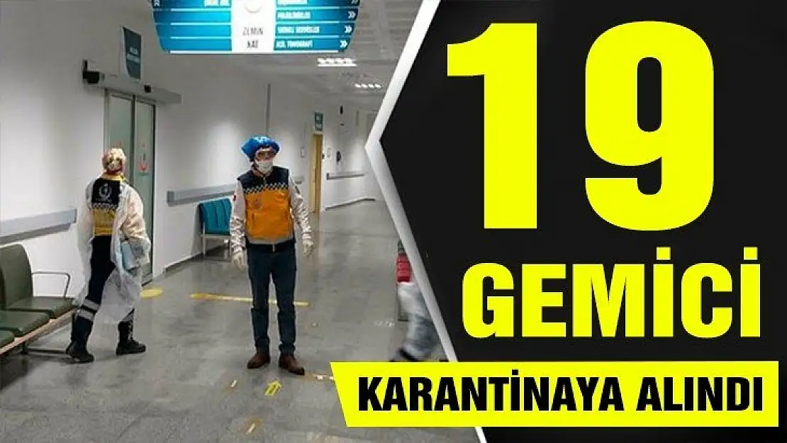 19 gemici karantina altına alındı!