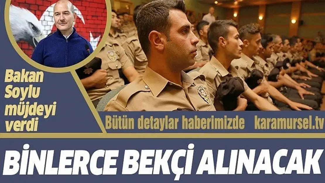 2 BİN 500 BEKÇİ ALACAĞIZ