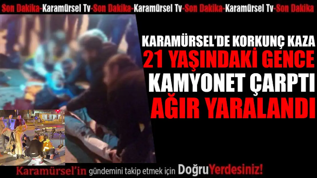 21 Yaşındaki gence kamyonet çarptı! Ağır yaralandı!