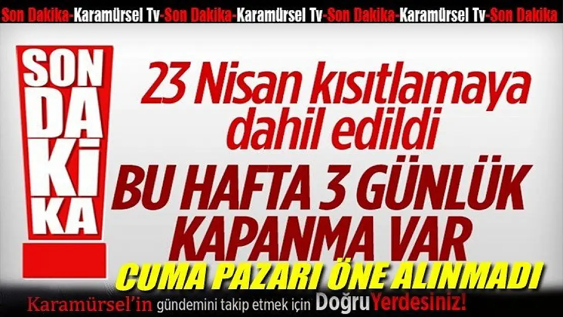 23 Nisan'da sokağa çıkma kısıtlaması uygulanacak