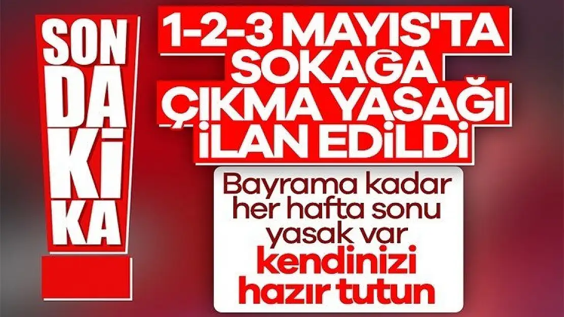 31 ilde 3 gün sokağa çıkma yasağı !