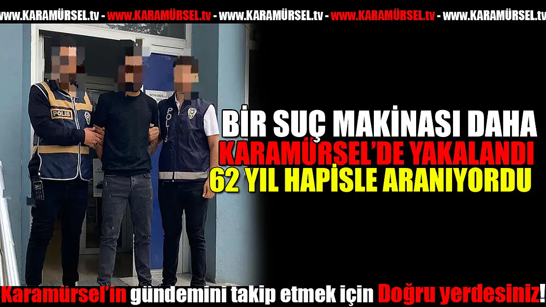 62 Yıl Hapis Cezasıyla Aranan Suç Makinesi Yakalandı!