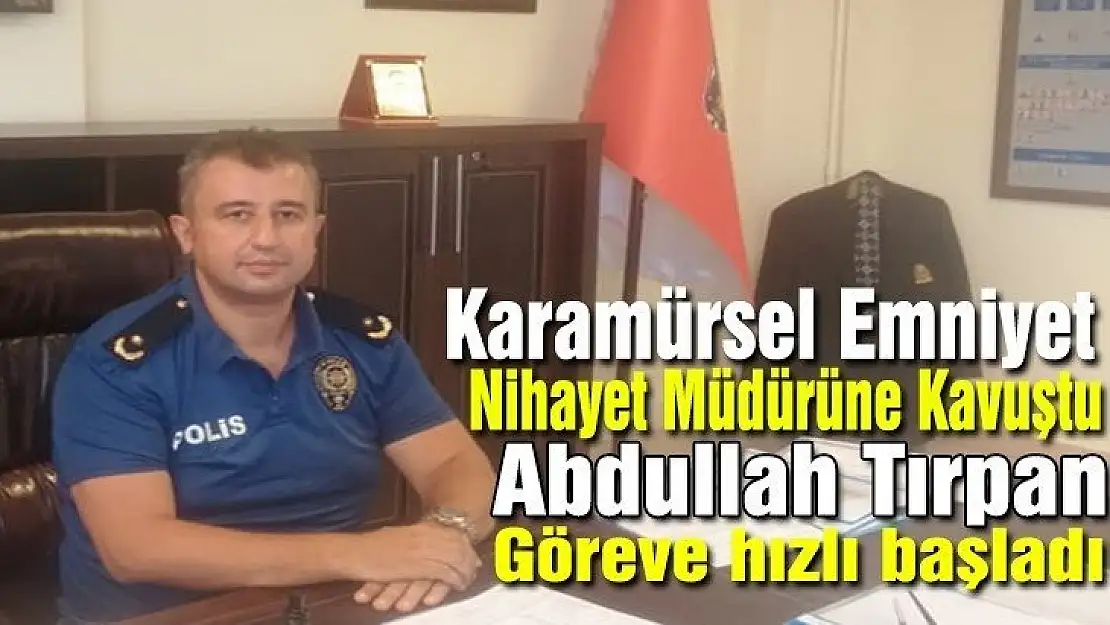 ABDUL TIRPAN GÖREVE BAŞLADI