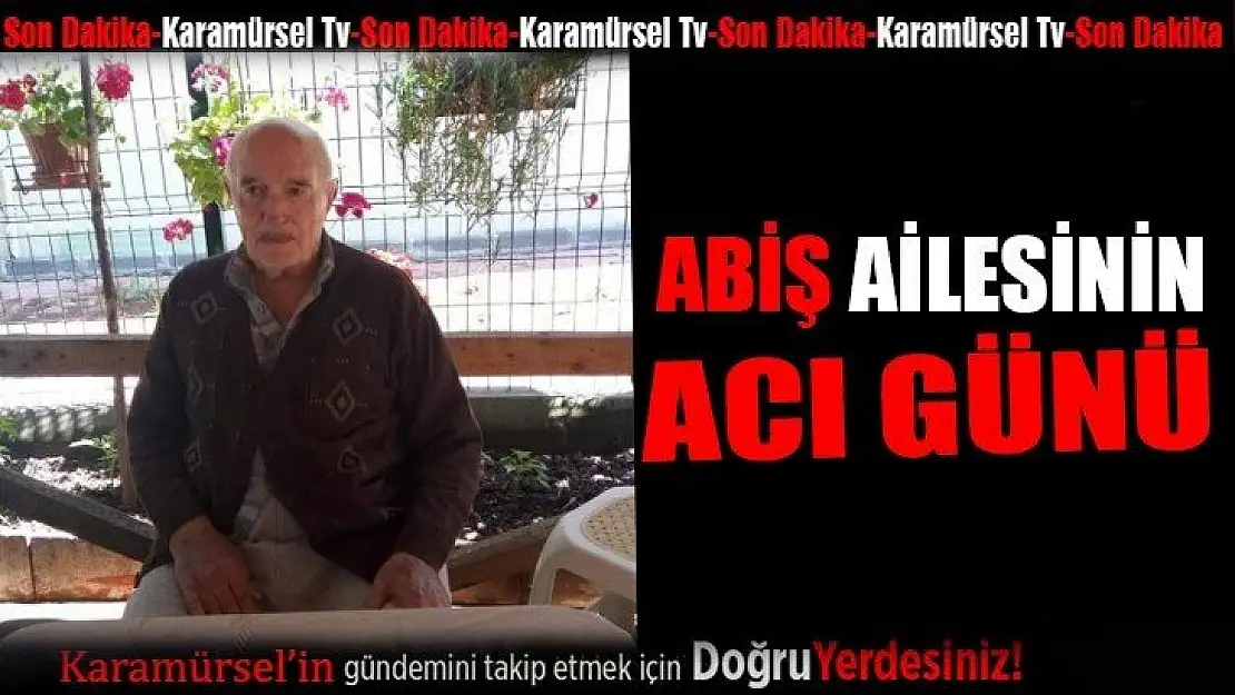 Abiş ailesinin acı kaybı 