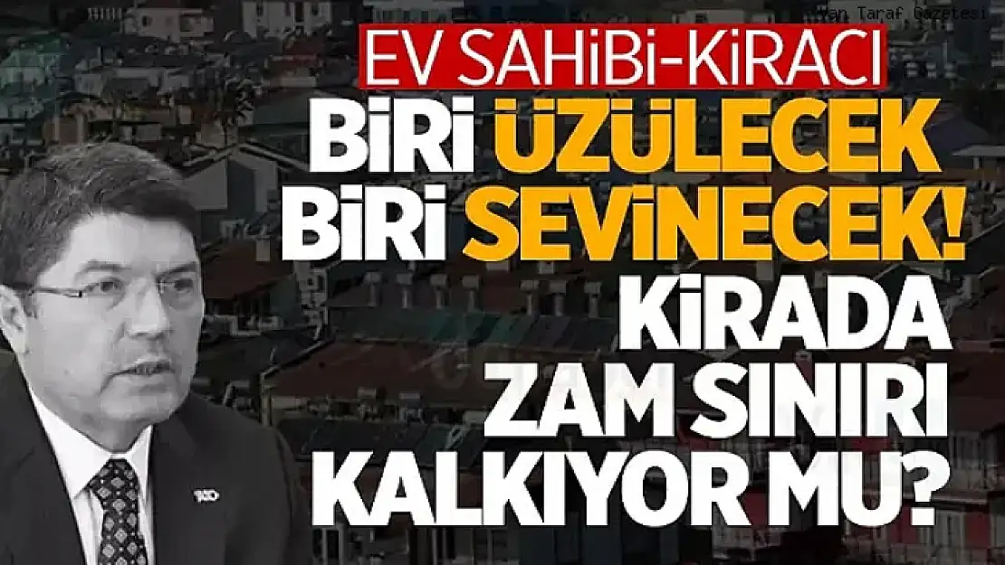 Adalet Bakanı Yılmaz Tunç: Kiralarda Yüzde 25 Zam Sınırı Kalkabilir