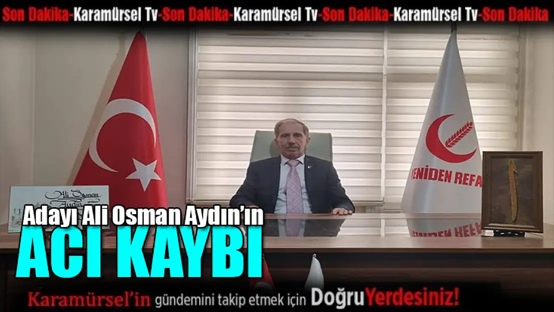 Adayı Ali Osman Aydın'ın acı kaybı