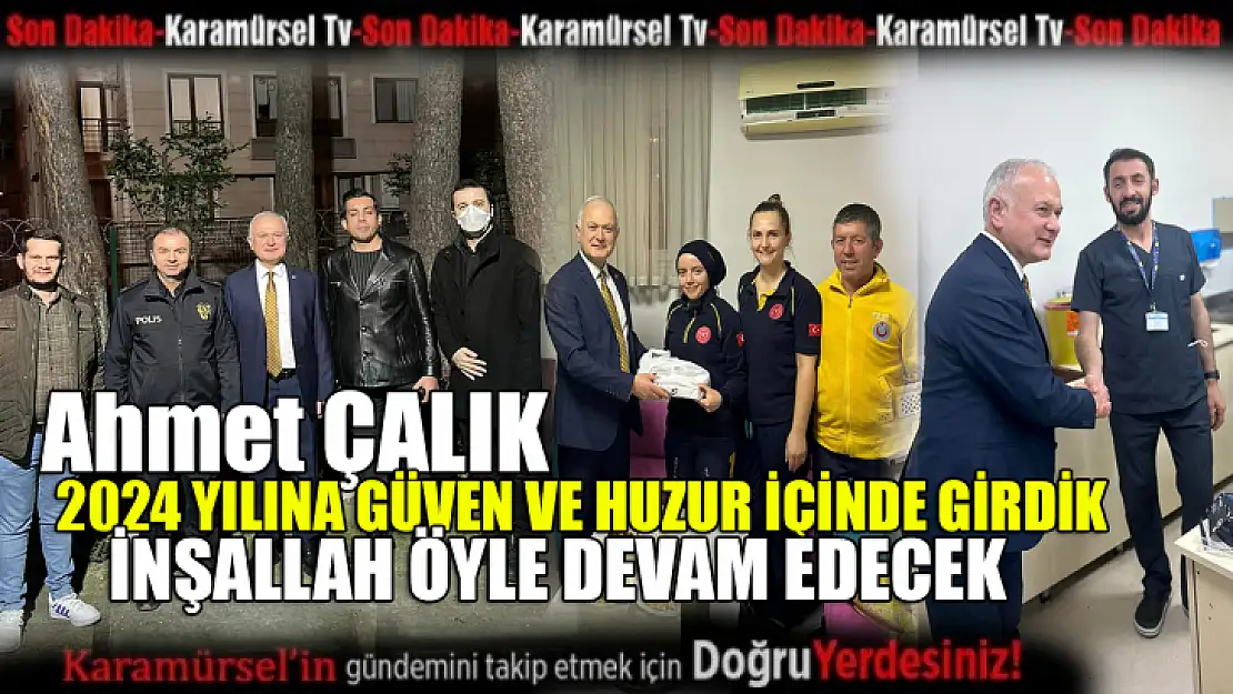 Ahmet Çalık 2024 Yılına güven ve huzur içinde girdik