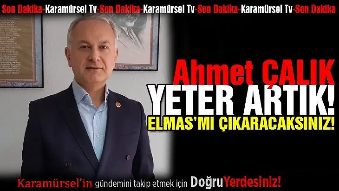 AHMET ÇALIK, ELMAS'MI ÇIKARACAKSINIZ?