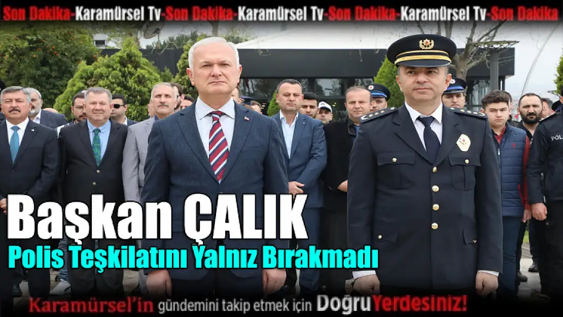 Ahmet Çalık, Polis teşkilatını yalnız bırakmadı