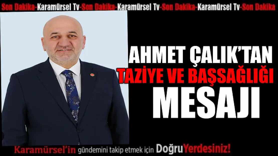 Ahmet Çalık'tan taziye ve başsağlığı mesajı