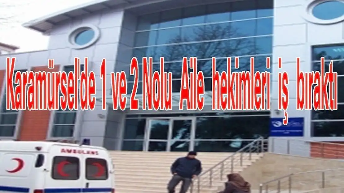 Karamürsel'de 1 ve 2 Nolu Aile hekimleri iş bıraktı