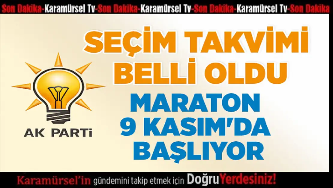 AK PARTİ'DE SEÇİM TAKVİMİ BELLİ OLDU 9 KASIM'DA BAŞLIYOR