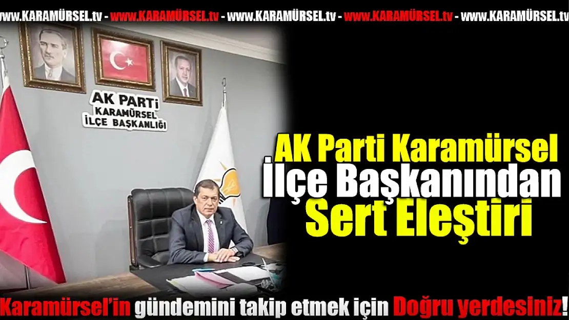 AK Parti Karamürsel'den Sert Eleştiri!