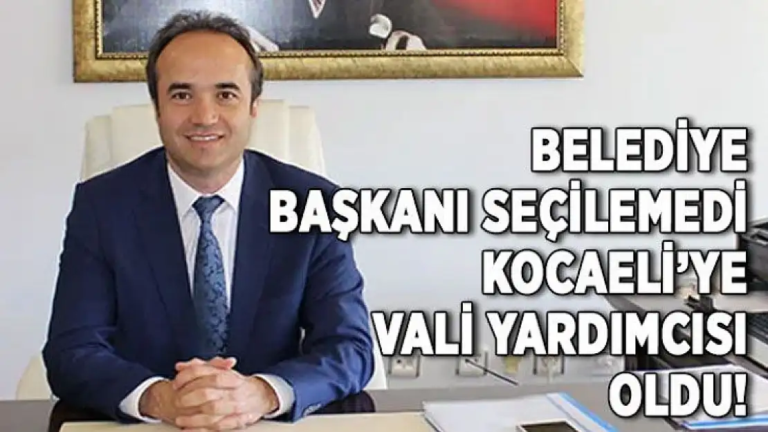 AK Partili başkan adayı, Kocaeli Vali Yardımcısı oldu