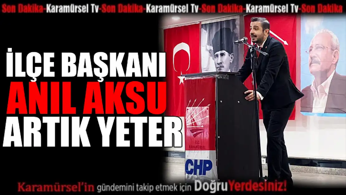 İlçe Başkanı Anıl Aksu, artık yeter!