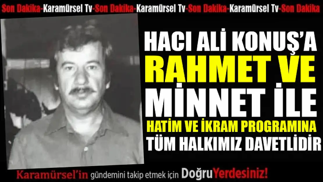 Ali Konuş için mevlid-i şerif ve ikram programına tüm halkımız davetli