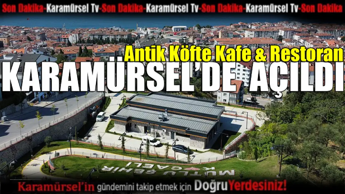 Antik Köfte Kafe & Restoran Karamürsel'de açıldı