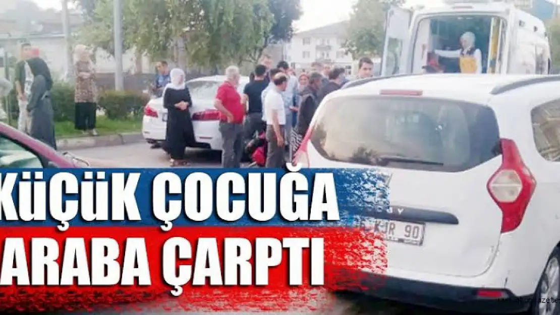 Aracın çarptığı küçük çocuk yaralandı