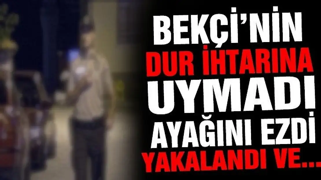 Aracıyla bekçiyi ezmeye kalkıştı