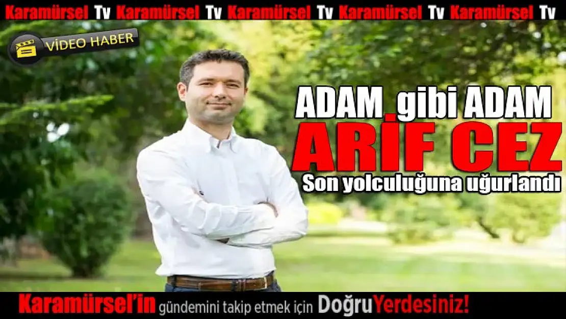 Arif Cez son yolculuğuna uğurlandı