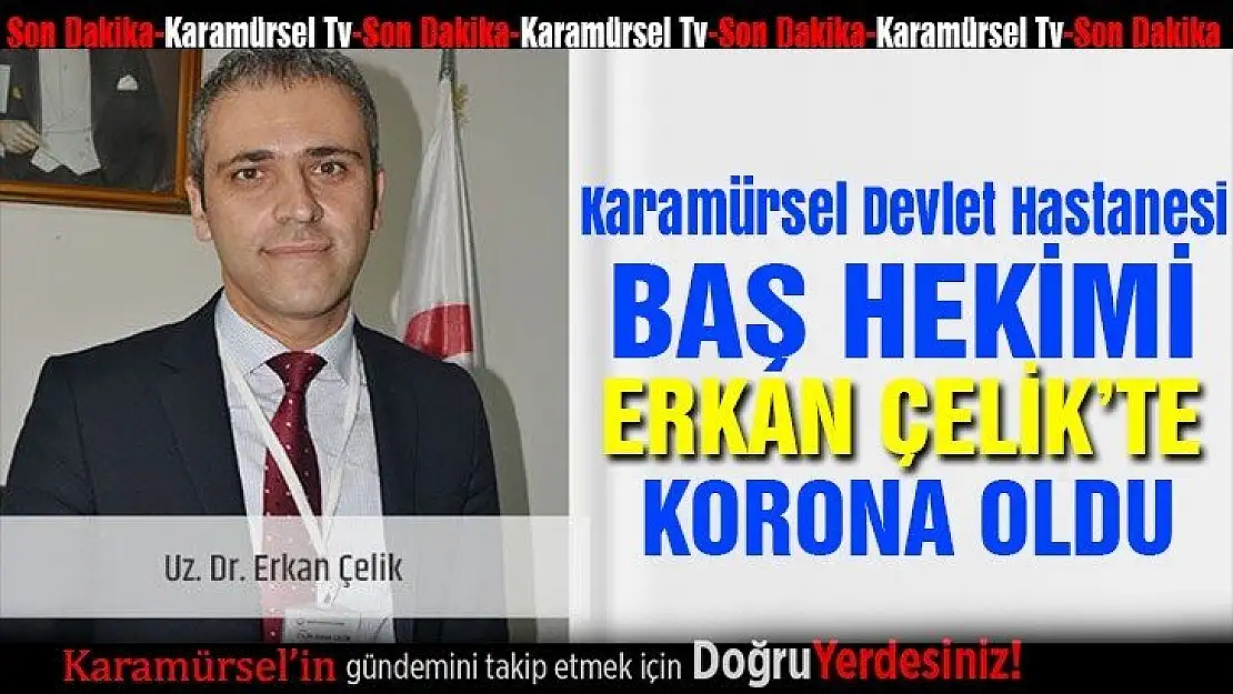 Başhekim Erkan Çelik Korona oldu