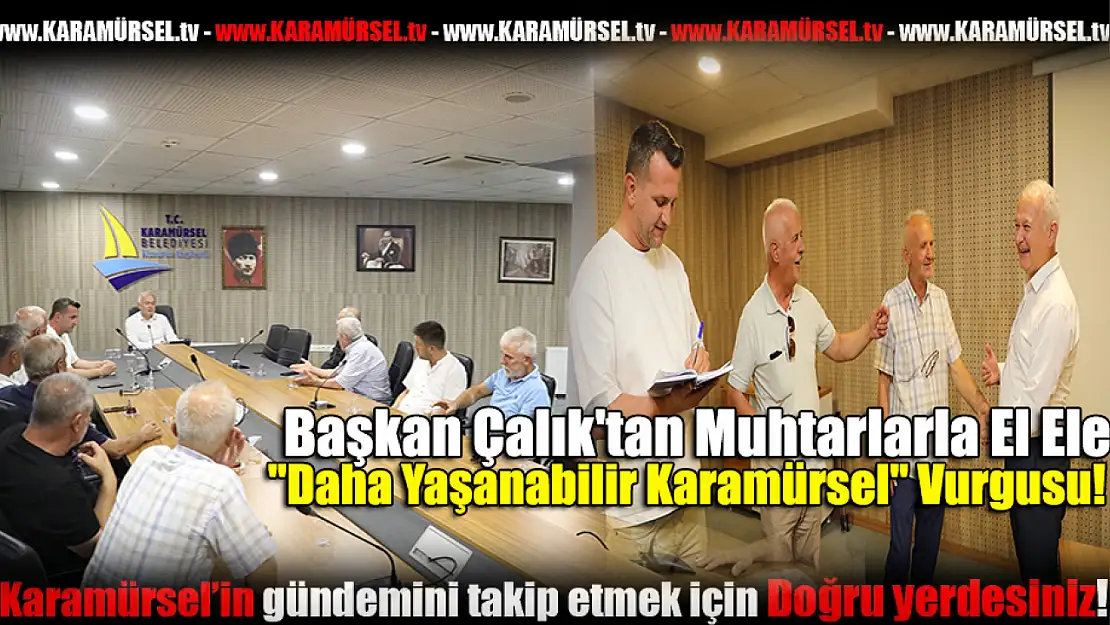 Başkan Çalık'tan Muhtarlarla El Ele