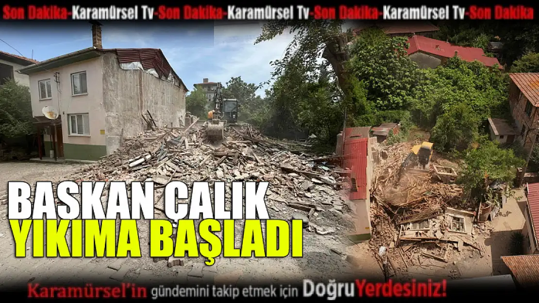 Başkan Çalık yıkıma başladı