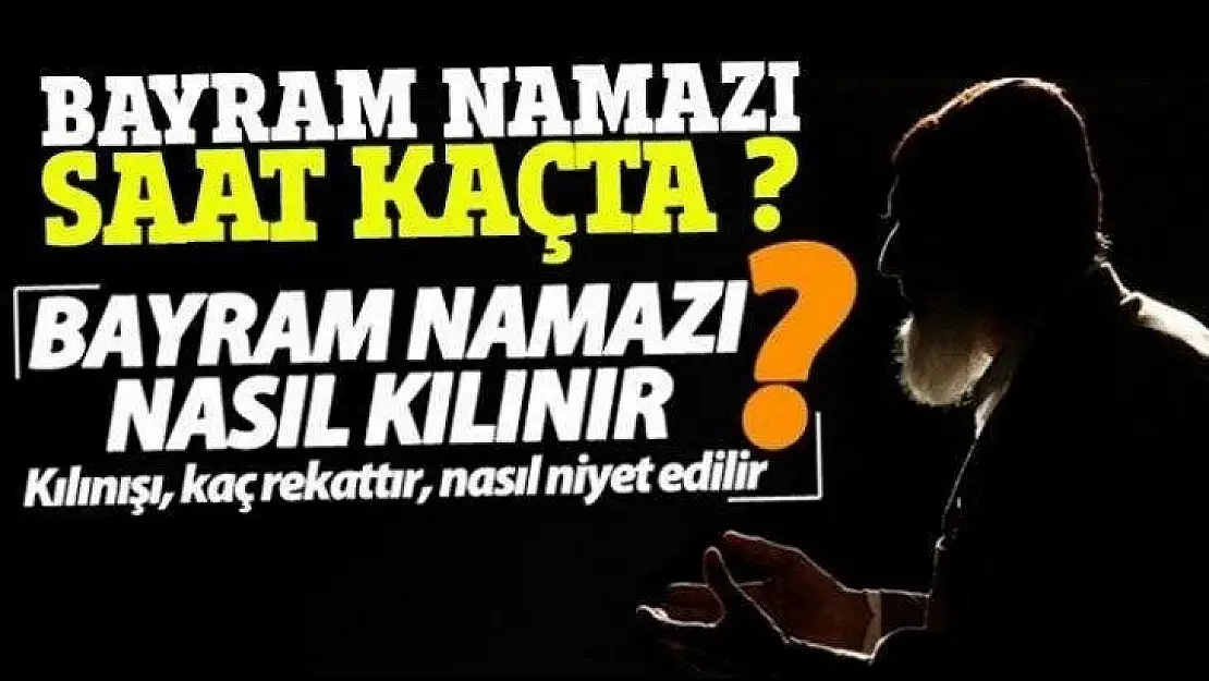 Bayram Namazı Saat Kaçta? Nasıl kılınır ?