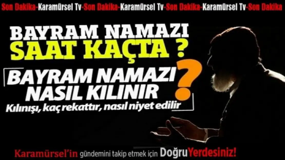 Bayram Namazı Saat Kaçta? Nasıl kılınır ?