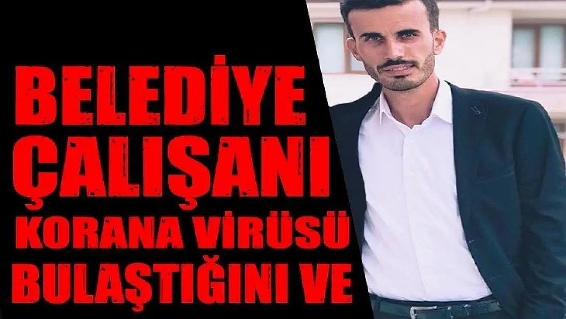 BELEDİYE ÇALIŞANI VİRÜS KAPTI