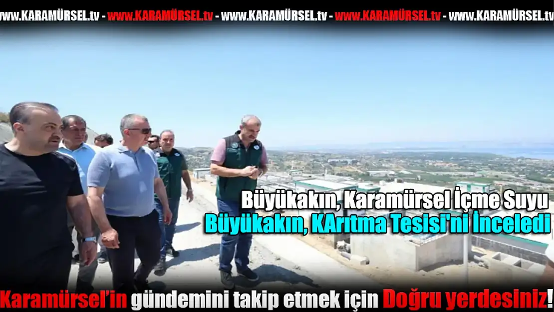 Büyükakın, Karamürsel İçme Suyu Arıtma Tesisi'ni İnceledi