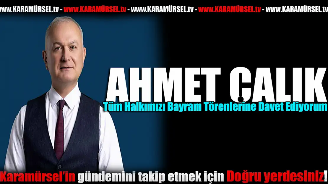 Çalık, Tüm Halkımızı Bayram Törenlerine Davet Ediyorum