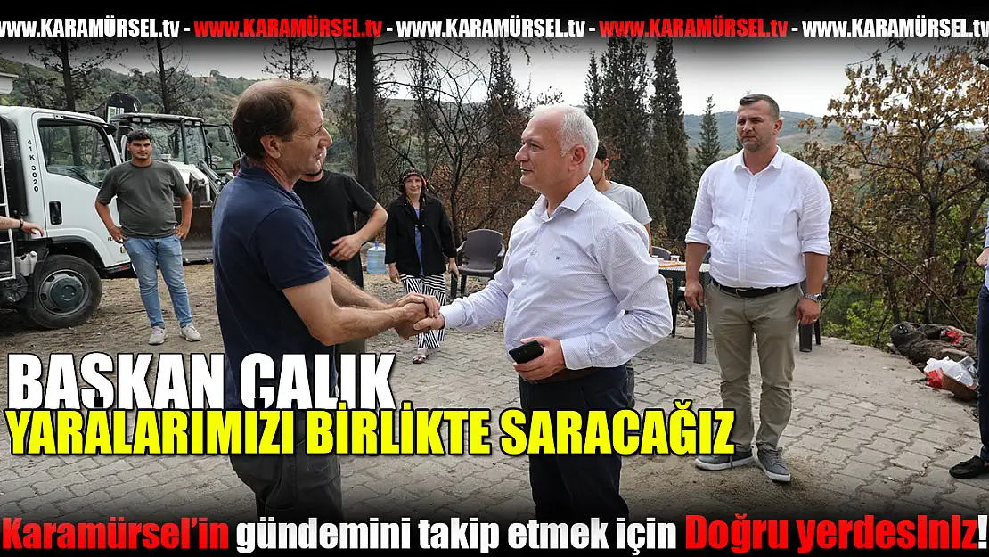 Çalık, yaralarımızı birlikte saracağız!