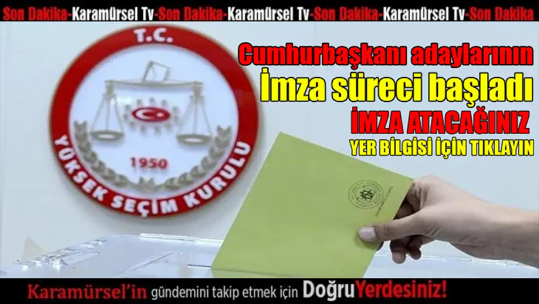 Cumhurbaşkanı adaylarının imza süreci başladı! Nerede imza atacağım ?